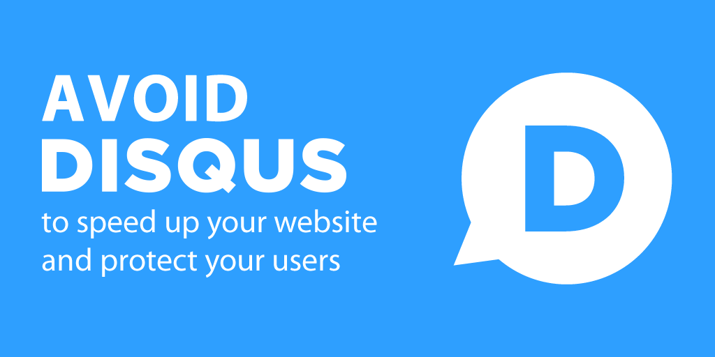 Avoid Disqus to speed up your website and protect your users